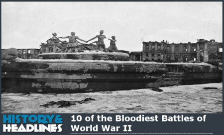10 of the Bloodiest Battles of World War II - History and Headlines