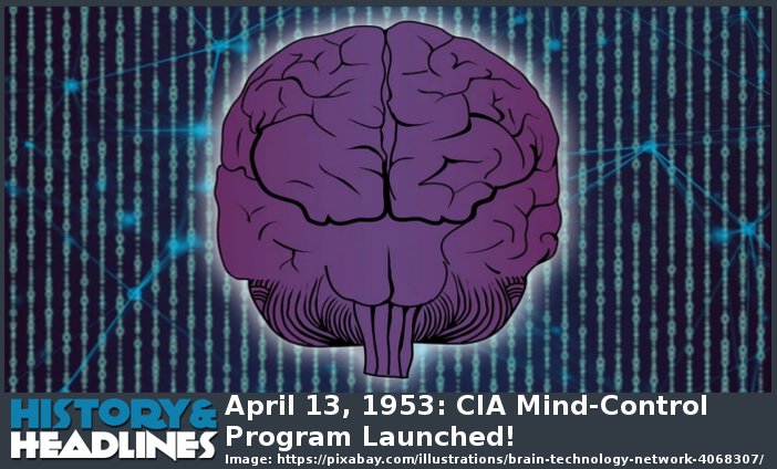 April 13, 1953: CIA Mind-Control Program Launched! Project MKUltra