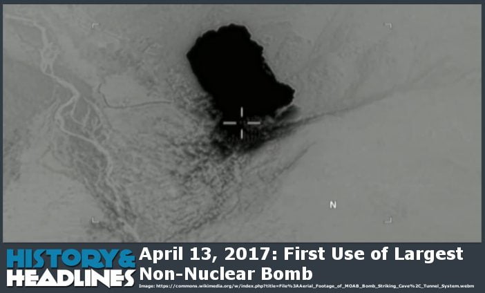 April 13, 2017: First Use of Largest Non-Nuclear Bomb largest non-nuclear bomb