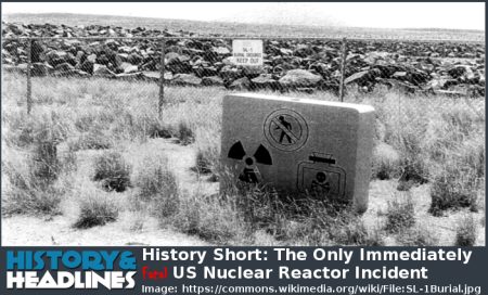 History Short: The Only Immediately Fatal US Nuclear Reactor Incident ...